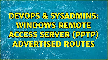 DevOps & SysAdmins: Windows remote access server (PPTP) advertised routes (2 Solutions!!)
