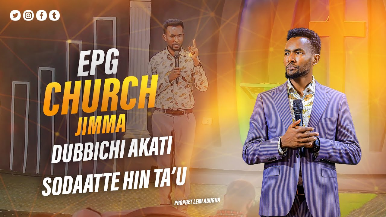 Dubbichi akati sodaatte hin ta’u || prophet Lemi Adugna || EPG CHURCH JIMMA