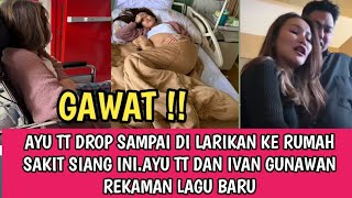 DROP LAGI !! AYU TT DI LARIKAN KE RUMAH SAKIT SIANG INI DAN ADA KOLABORASI AYU TT DAN IVAN GUNAWAN