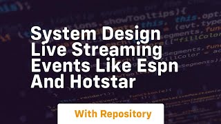 System design live streaming events like espn and hotstar