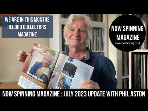 Now Spinning Magazine : July 2023 Update With Phil Aston - We Are In Record Collector Magazine!