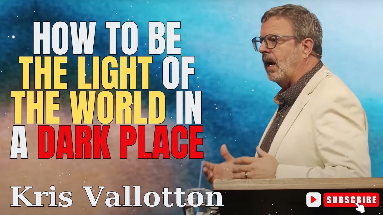 Kris Vallotton  |  How to be the Light of the World in a Dark Place