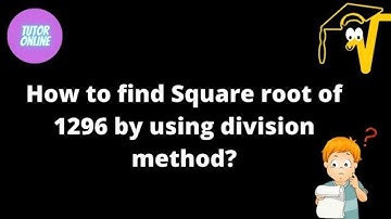 How to find Square root of 1296 by using division method?