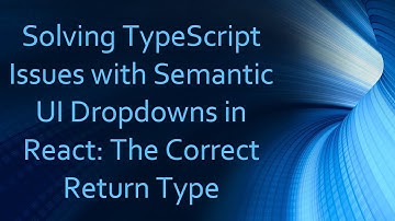 Solving TypeScript Issues with Semantic UI Dropdowns in React: The Correct Return Type