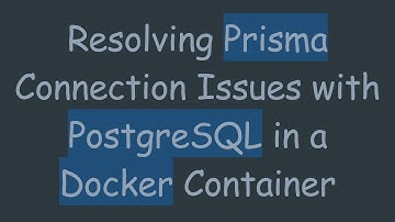 Resolving Prisma Connection Issues with PostgreSQL in a Docker Container