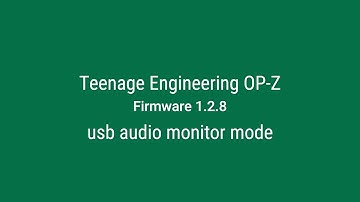 Teenage Engineering OP-Z 1.2.8 Update - usb audio monitor mode