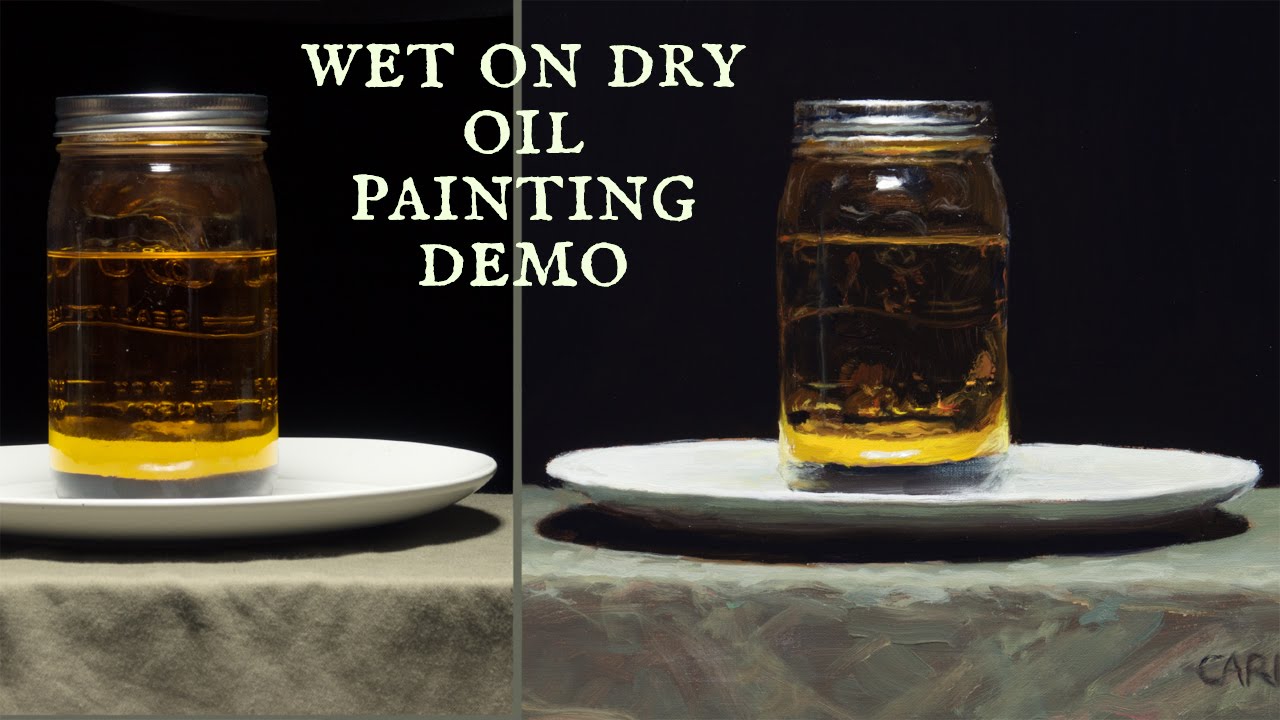 Oil Painting Demo Painted From Life Wet On Dry Jar Of Oil YouTube Oil Painting Demo Painted From Life Wet On Dry Jar Of Oil YouTube