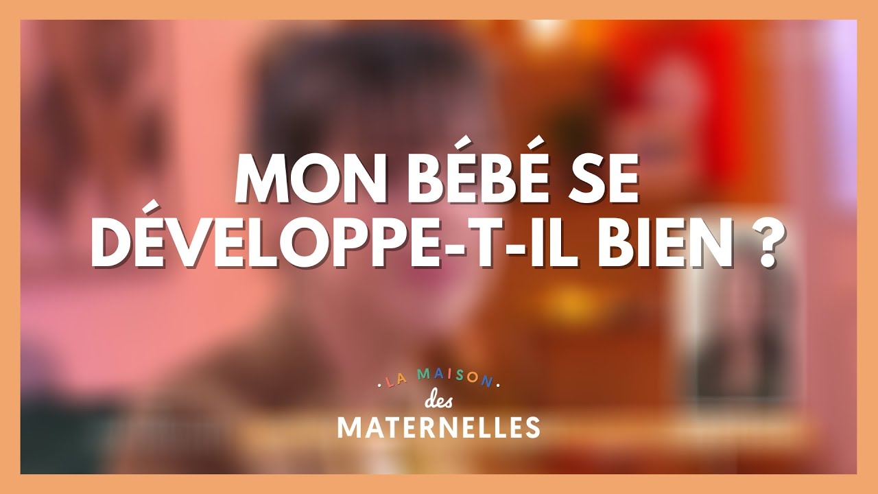 Mon bébé se développe-t-il bien ? - La Maison des maternelles #LMDM