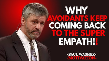 Why Avoidants Keep Coming Back to the Super Empath | PAUL WASHER