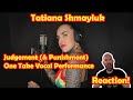 Singermusician reacts to judgement  punishment  tatiana shmayluk  one take vocal performance 