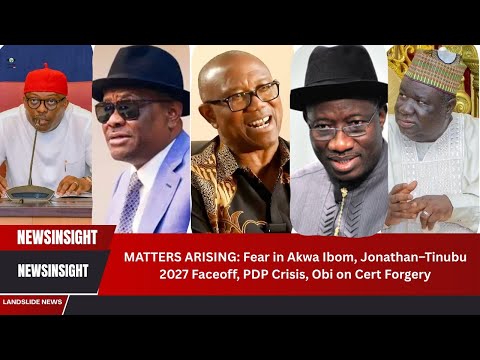 MATTERS ARISING Fear In Akwa Ibom Jonathan Tinubu 2027 Faceoff PDP Crisis Obi On Cert Forgery