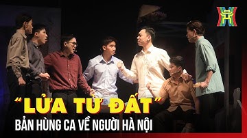 “Lửa từ Đất” - Bản hùng ca về người Hà Nội