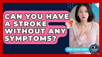 Can You Have A Stroke Without Any Symptoms? - Stroke Support Channel