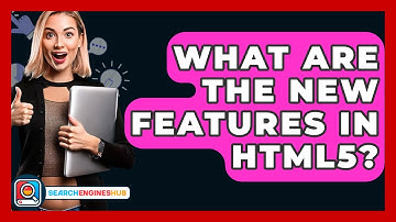 What Are The New Features In HTML5? - SearchEnginesHub.com