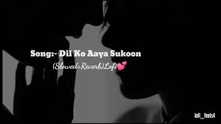 Information Dil Ko Aaya Sukoon(Slowed+Reverb)Lofi✨♥️ News
