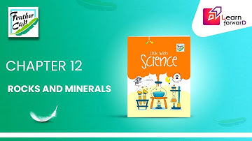 FLEARN FORWARD | FEATHER CAP | LINK WITH SCIENCE 2 | CHAPTER-12 | ROCKS AND MINERALS