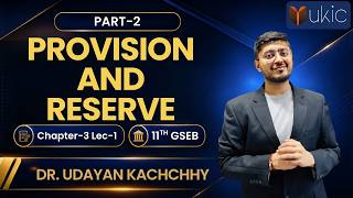 11th GSEB Accounts | Chapter-3 | Lec-1 | Provision and Reserve | Latest Video | UKIC | Dr. Udayan