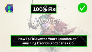 How To Fix Avowed Won't Launch/Not Launching Error On Xbox Series X|S