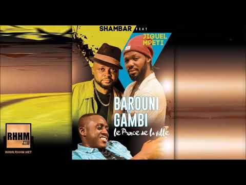 SHAMBAR Ft. JIGUEL MPETI - BAROUNI GAMBI (2019)