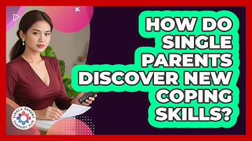 How Do Single Parents Discover New Coping Skills?