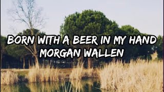 Morgan Wallen - Born With A Beer In My Hand (Lyrics)