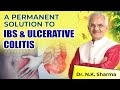 Easy  permanent solution to ibs  ulcerative colitis  ibs treatment  dr nk sharma