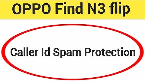 How to enable caller ID spam protection, OPPO find N3 flip me spam call se Kaise band kare