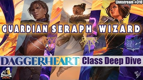 Daggerheart Class Deep Dive: Guardian, Seraph & Wizard  - Livestream #310
