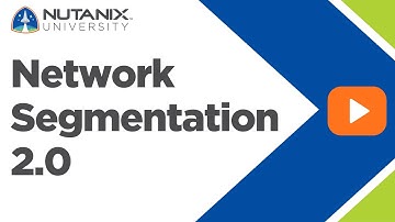 Network Segmentation 2.0 | Nutanix University