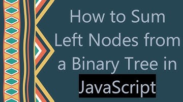 How to Sum Left Nodes from a Binary Tree in JavaScript