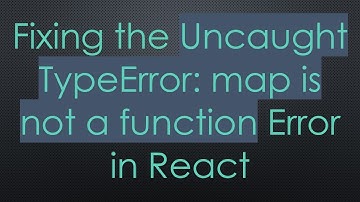 Fixing the Uncaught TypeError: map is not a function Error in React