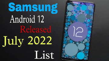 Samsung One UI 4.0 Update With Android 12 | Device List | July 2022