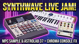 Synthwave Live Jam | MPC Sample + Arturia AstroLab 37 + Chroma Console