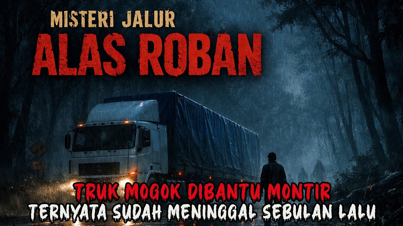 MERINDING PARAH !! TRUK MOGOK DI ALAS ROBAN, DIBANTU MONTIR HANTU - CERITA SOPIR TRUK