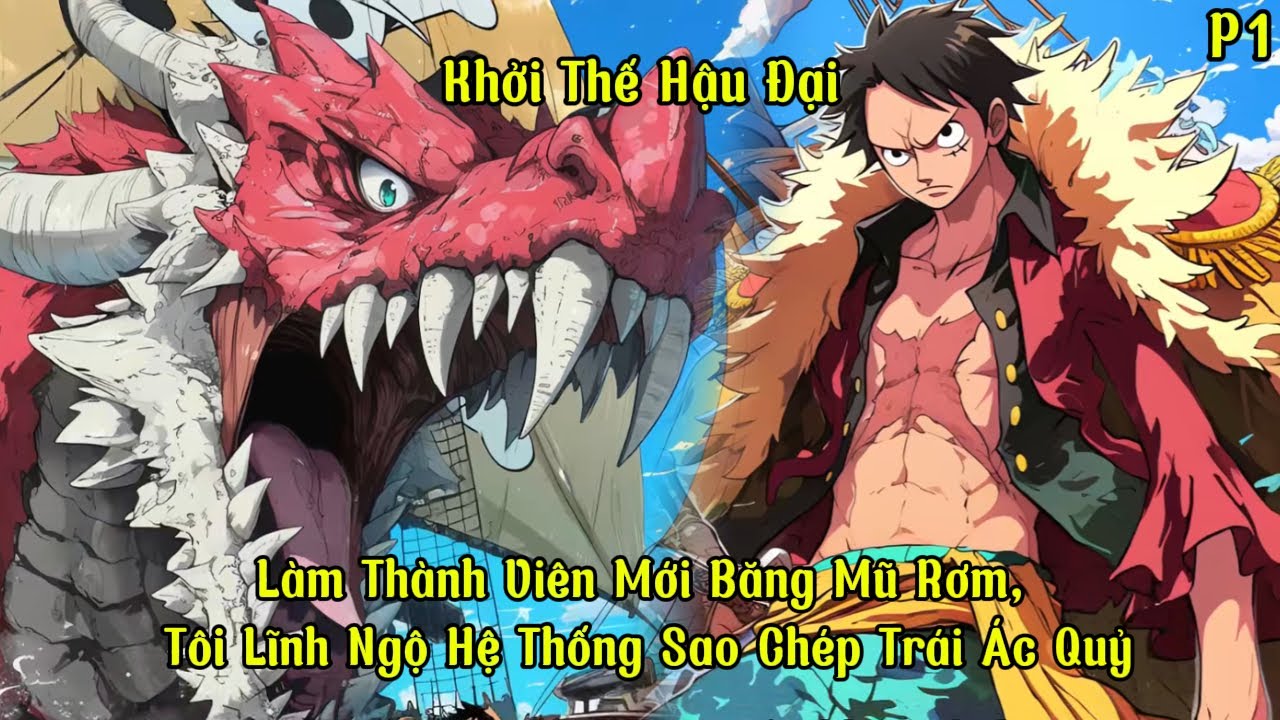 Làm Thành Viên Mới Băng Mũ Rơm, Tôi Lĩnh Ngộ Hệ Thống Sao Chép Trái Ác Quỷ | P1 | Khởi Thế Hậu Đại