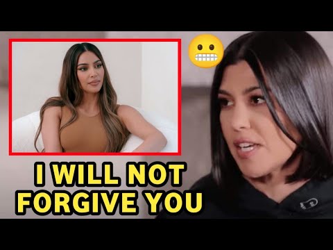 Kourtney Kardashian reveals why she can't forgive Kim Kardashian after what she did to her
