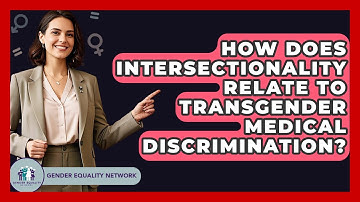 How Does Intersectionality Relate To Transgender Medical Discrimination? - Gender Equality Network