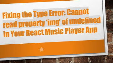 Fixing the Type Error: Cannot read property 