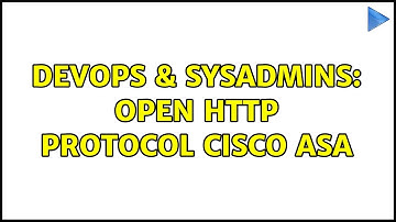 DevOps & SysAdmins: Open HTTP Protocol Cisco ASA (2 Solutions!!)