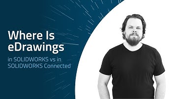 SOLIDWORKS vs SOLIDWORKS Connected – Where is eDrawings in SOLIDWORKS Connected!