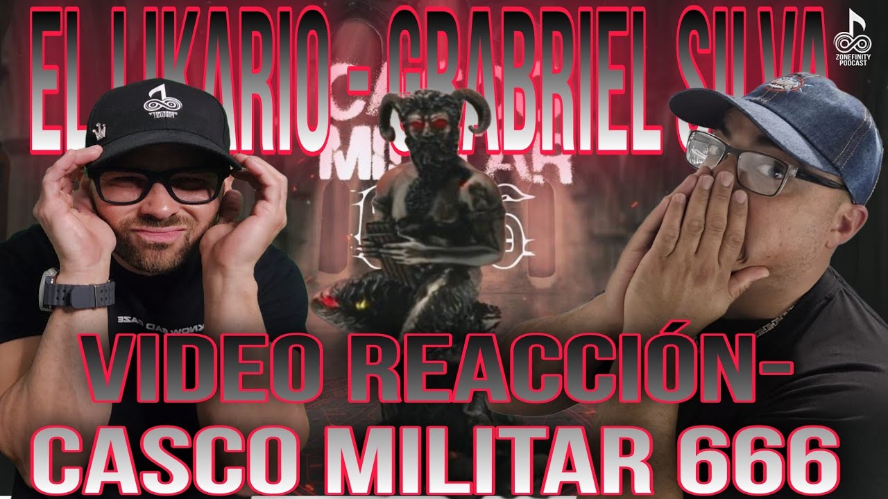 Video Reacción Casco Militar 666 - El Lirikario Ft. Gabriel Silva / Zonefinity Podcast