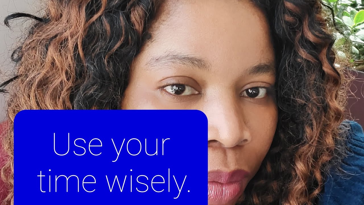USE YOUR TIME WISELY. - YouTube