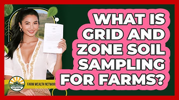 What Is Grid And Zone Soil Sampling For Farms? - Farm Wealth Network