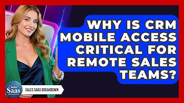 Why Is CRM Mobile Access Critical For Remote Sales Teams? - Sales Saas Breakdown