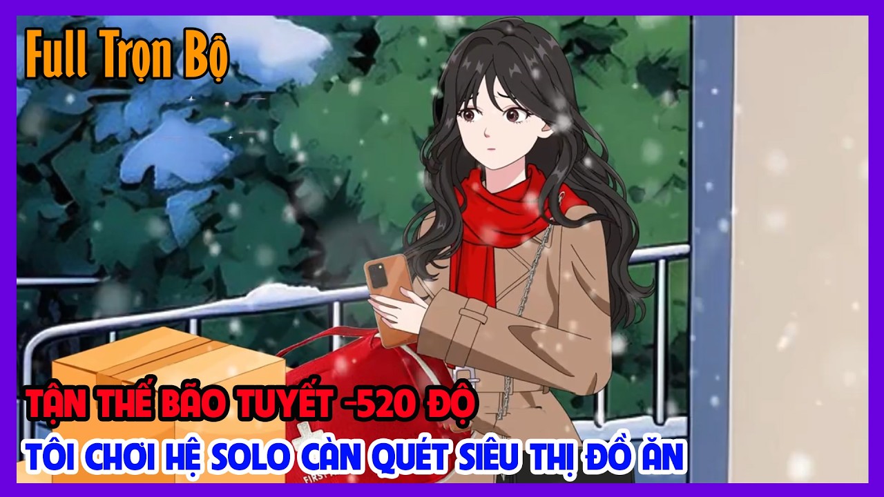 (Full Version) TẬN THẾ BÃO TUYẾT -520 ĐỘ, TÔI CHƠI HỆ SOLO CÀN QUÉT SIÊU THỊ ĐỒ ĂN| Tiểu Hinh Review