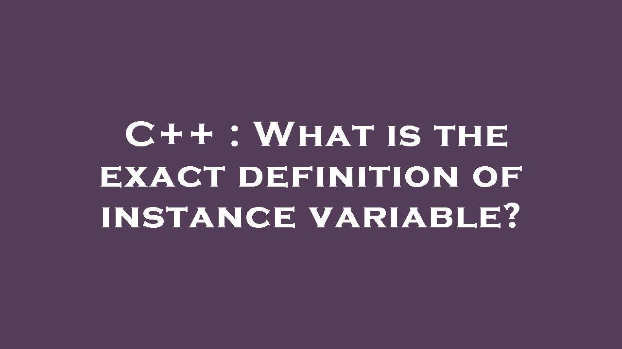 C++ : What is the exact definition of instance variable? - YouTube