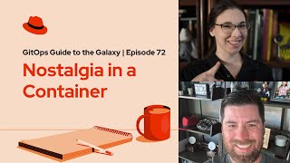GitOps Guide to the Galaxy (ep 72) | Nostalgia in a Container