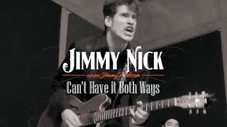 Jimmy Nick - You Can&#39;t Have it Both Ways