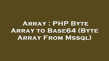 Array : PHP Byte Array to Base64 (Byte Array From Mssql)