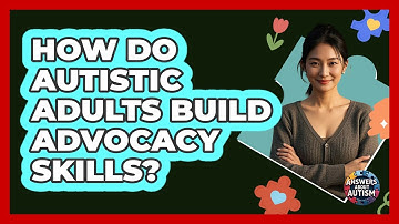 How Do Autistic Adults Build Advocacy Skills?